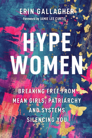 Hype Women, Breaking Free from Mean Girls, Patriarchy and Systems Silencing You