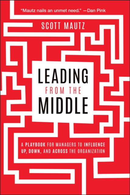 Book cover of: Leading from the Middle. By: Scott Mautz