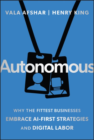 Autonomous, Why the Fittest Businesses Embrace AI-First Strategies and Digital Labor