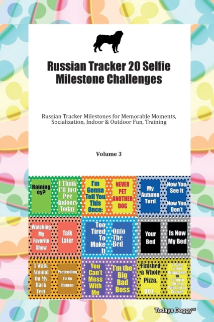 Book cover of: Russian Tracker 20 Selfie Milestone Challenges Russian Tracker Milestones for Memorable Moments, Socialization, Indoor & Outdoor Fun, Training Volume 3