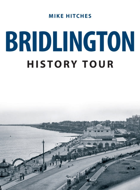 Book cover of: Bridlington History Tour. By: Mike Hitches