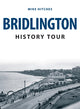 Book cover of: Bridlington History Tour. By: Mike Hitches