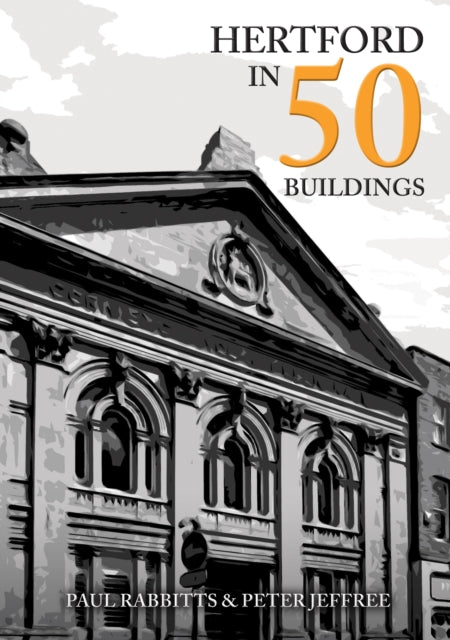 Book cover of: Hertford in 50 Buildings. By: Paul Rabbitts