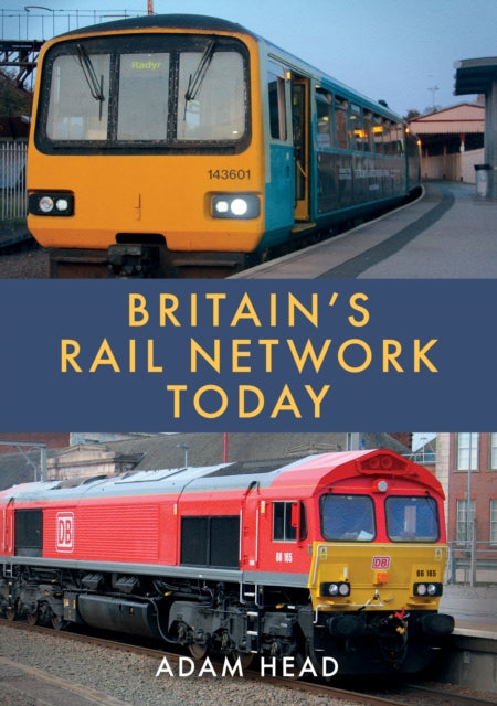 Book cover of: Britain’s Rail Network Today. By: Adam Head