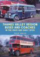 Book cover of: Thames Valley Region Buses and Coaches in the 1960s and Early 1970s. By: Philip Wallis