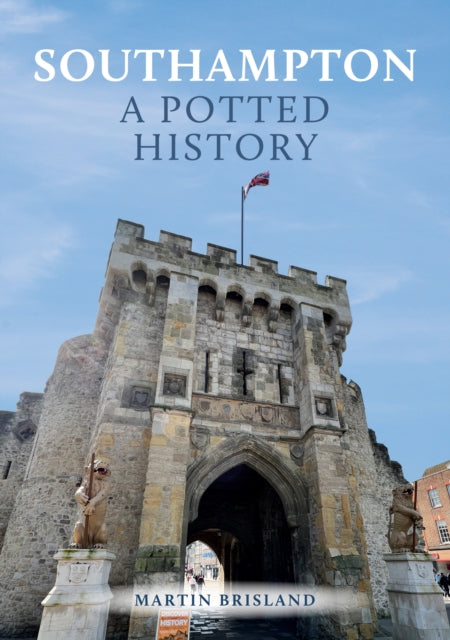 Book cover of: Southampton: A Potted History. By: Martin Brisland