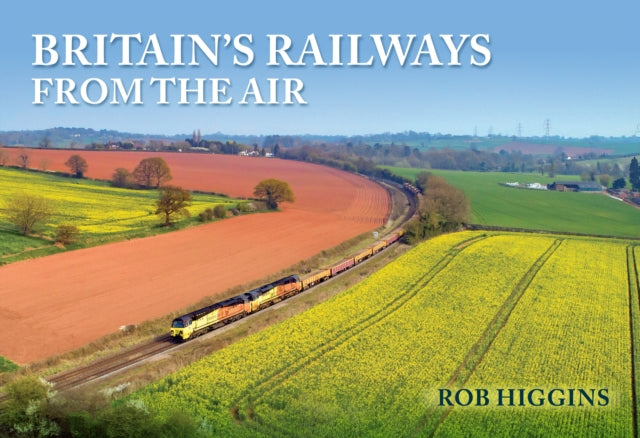 Book cover of: Britain's Railways from the Air. By: Rob Higgins