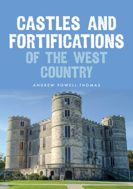 Book cover of: Castles and Fortifications of the West Country. By: Andrew Powell-Thomas