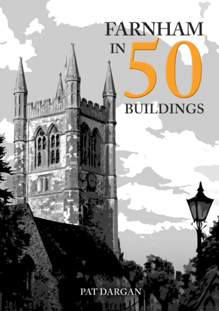 Book cover of: Farnham in 50 Buildings. By: Pat Dargan