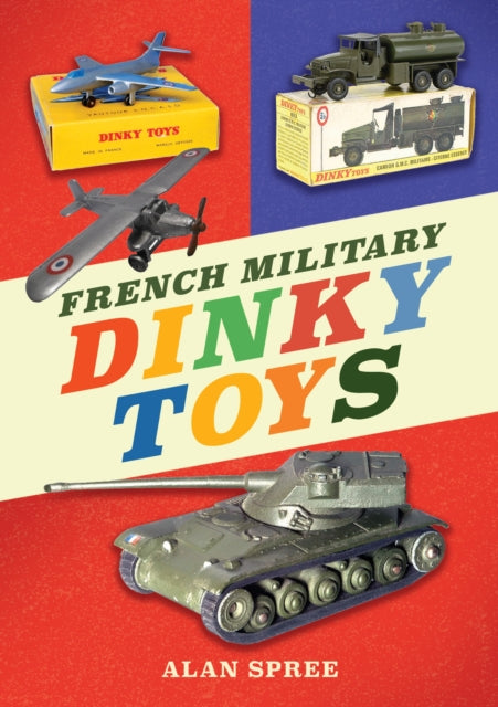 Book cover of: French Military Dinky Toys. By: Alan Spree