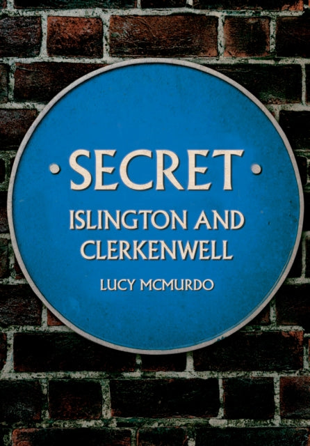 Book cover of: Secret Islington and Clerkenwell. By: Lucy McMurdo