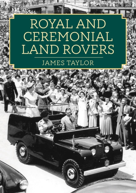 Book cover of: Royal and Ceremonial Land Rovers. By: James Taylor