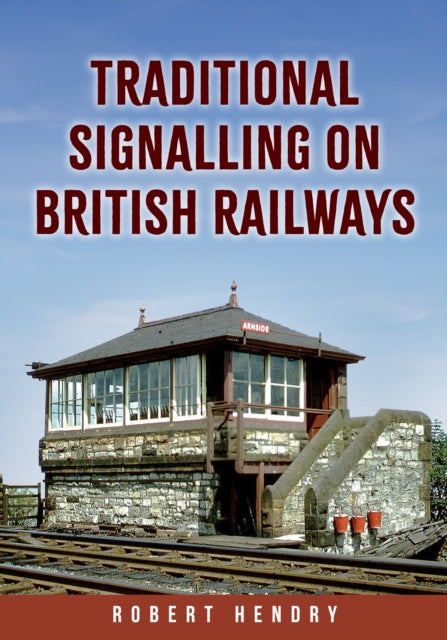 Book cover of: Traditional Signalling on British Railways. By: Robert Hendry