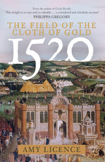 Book cover of: 1520: The Field of the Cloth of Gold. By: Amy Licence