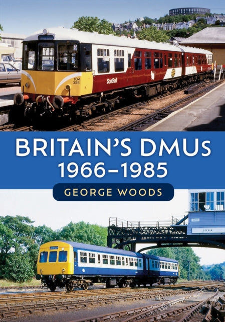 Book cover of: Britain's DMUs: 1966-1985. By: George Woods