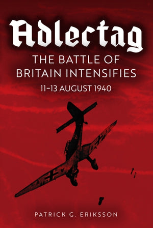 Eagle Days, The Battle of Britain Begins: 11-13 August 1940