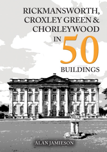 Book cover of: Rickmansworth, Croxley Green and Chorleywood in 50 Buildings