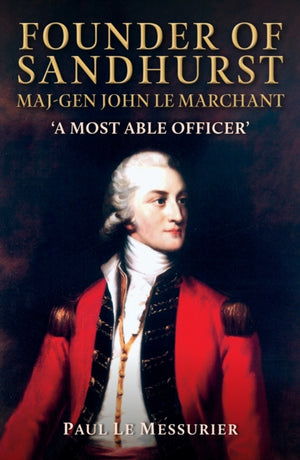 Founder of Sandhurst, Maj-Gen John Le Marchant