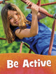 Book cover of: Be Active. By: Mari C. Schuh
