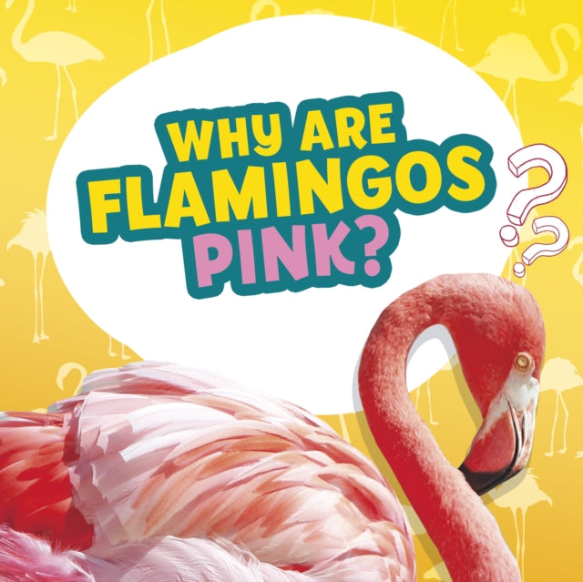 Book cover of: Why Are Flamingos Pink?. By: Nancy Dickmann