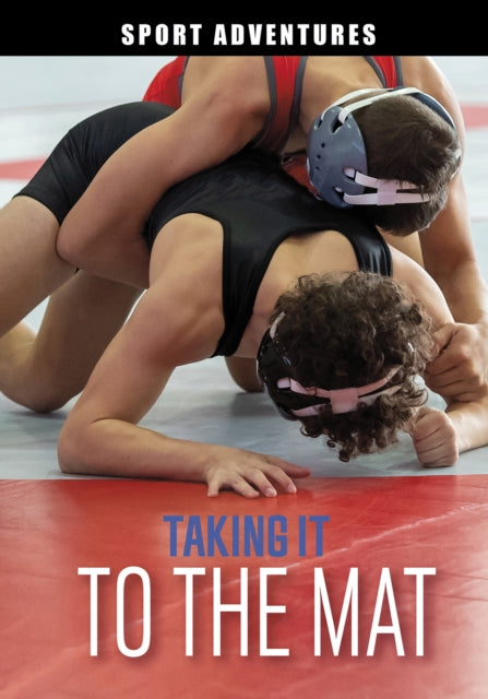Book cover of: Taking It to the Mat. By: Jake Maddox