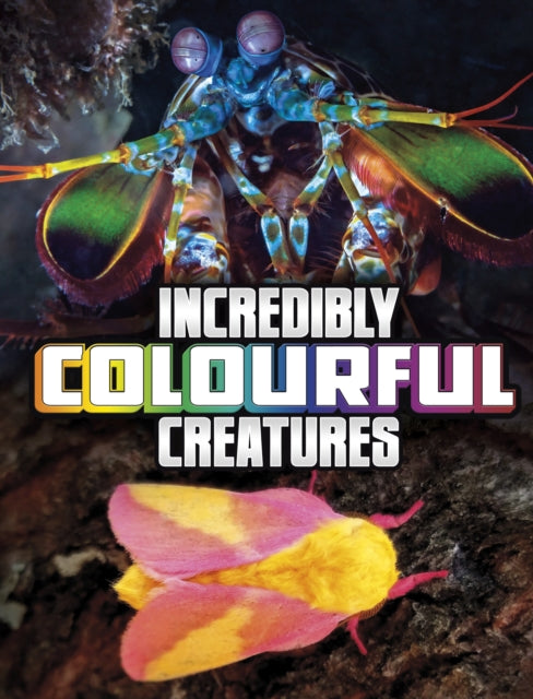 Book cover of: Incredibly Colourful Creatures. By: Megan Cooley Peterson