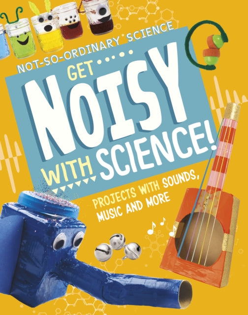 Book cover of: Get Noisy with Science!. By: Elsie Olson