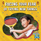 Book cover of: Facing Your Fear of Trying New Things. By: Mari C. Schuh