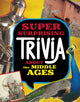 Book cover of: Super Surprising Trivia About the Middle Ages. By: Megan Cooley Peterson