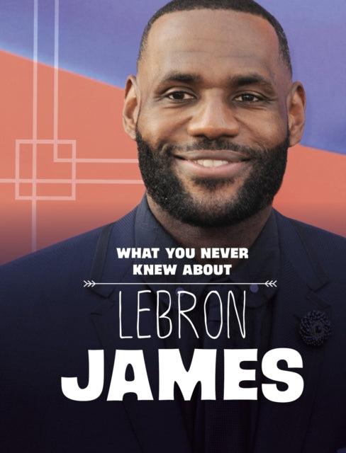Book cover of: What You Never Knew About LeBron James