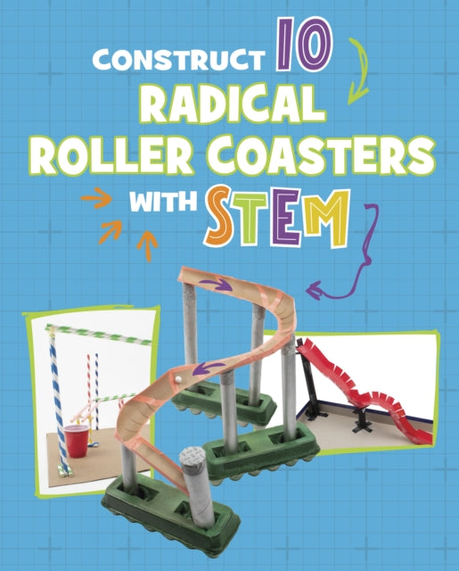 Book cover of: Construct 10 Radical Roller Coasters with STEM