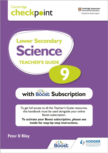 Book cover of: Cambridge Checkpoint Lower Secondary Science Teacher's Guide 9 with Boost Subscription. By: Peter D. Riley