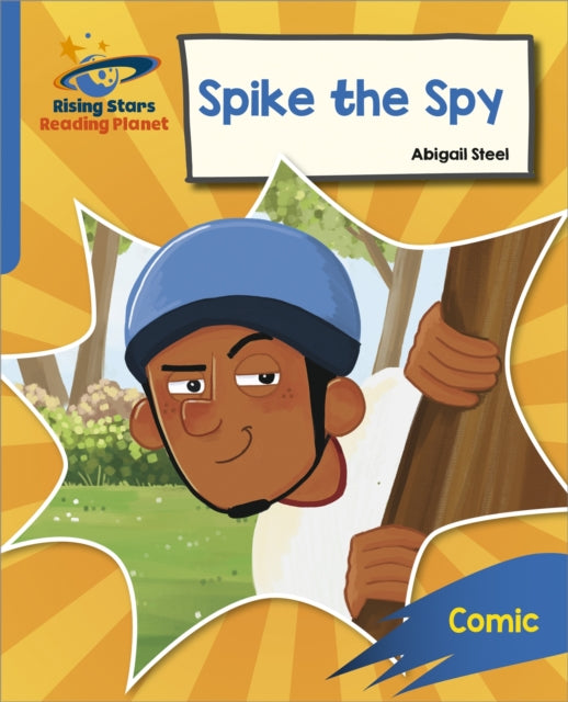 Book cover of: Reading Planet: Rocket Phonics – Target Practice – Spike the Spy – Blue. By: Abigail Steel
