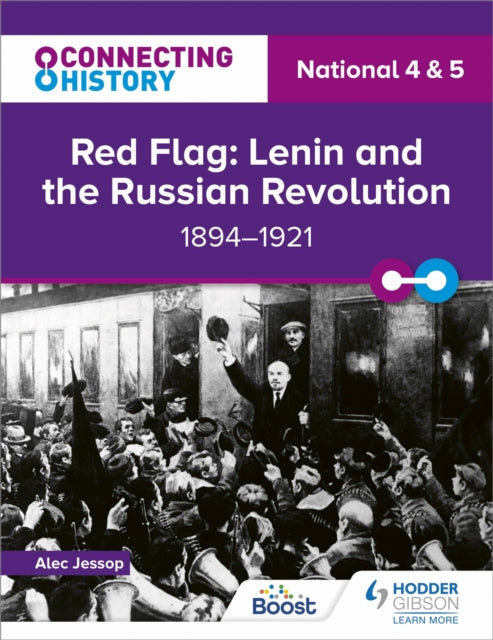 Connecting History: National 4 & 5 Red Flag: Lenin and the Russian Revolution, 1894–1921 9781398345447 Alec Jessop