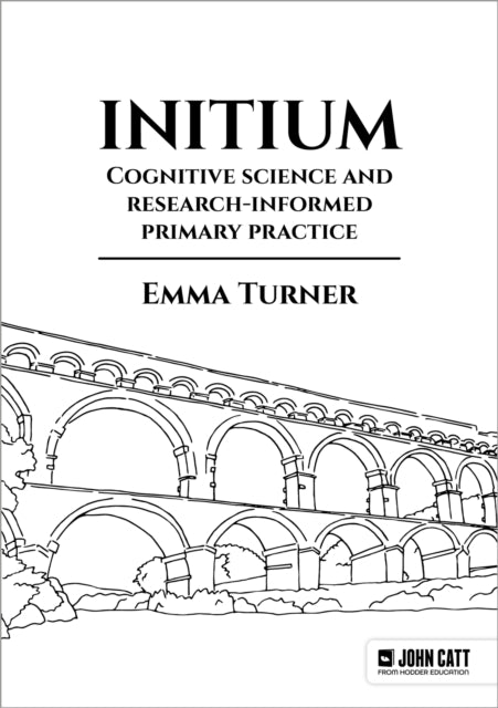 Book cover of: Initium: Cognitive science and research-informed primary practice. By: Emma Turner