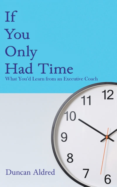 Book cover of: If You Only Had Time. By: Duncan Aldred