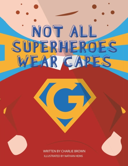 Book cover of: Not All Superheroes Wear Capes. By: Charlie Brown
