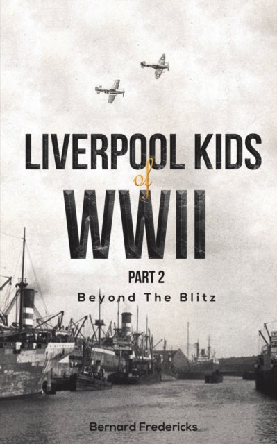 Book cover of: Liverpool Kids of WWII, Part 2. By: Bernard Fredericks