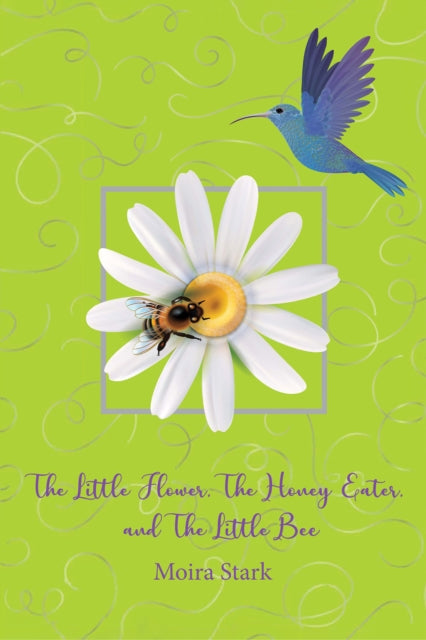 Book cover of: Little Flower, The Honey Eater, and The Little Bee