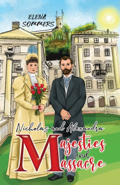 Book cover of: Nicholas and Alexandra Majesties and Massacre. By: Elena Sommers