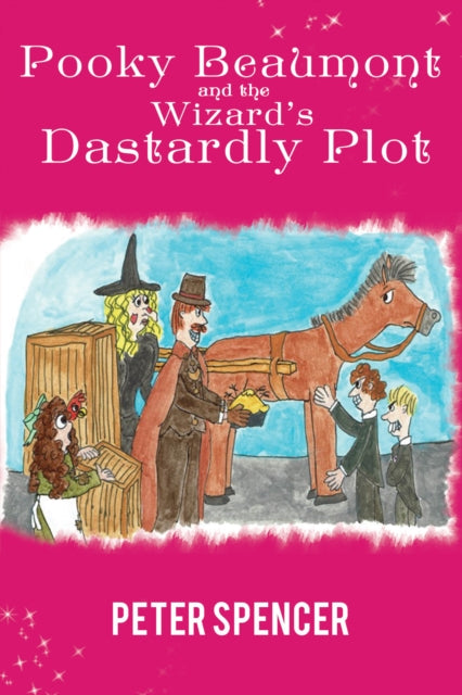 Book cover of: Pooky Beaumont and the Wizard's Dastardly Plot. By: Peter Spencer