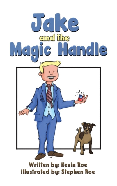 Book cover of: Jake and the Magic Handle. By: Kevin Roe