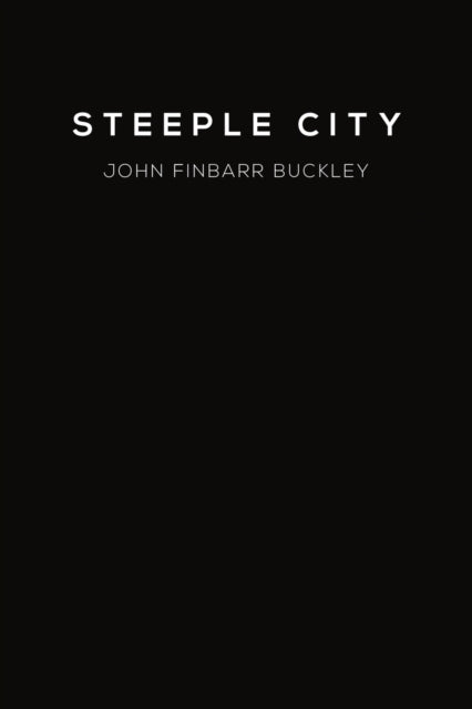 Book cover of: Steeple City. By: John Finbarr Buckley