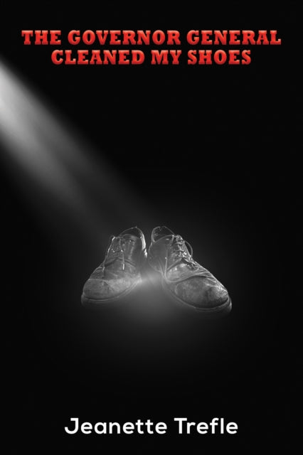 Book cover of: Governor General Cleaned My Shoes. By: Jeanette Trefle