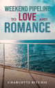 Book cover of: Weekend Pipeline to Love and Romance. By: Charlotte Ritchie
