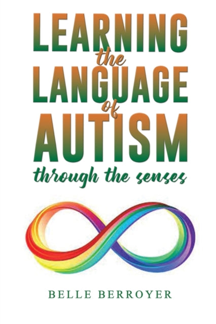 Book cover of: Learning the Language of Autism. By: Belle Berroyer
