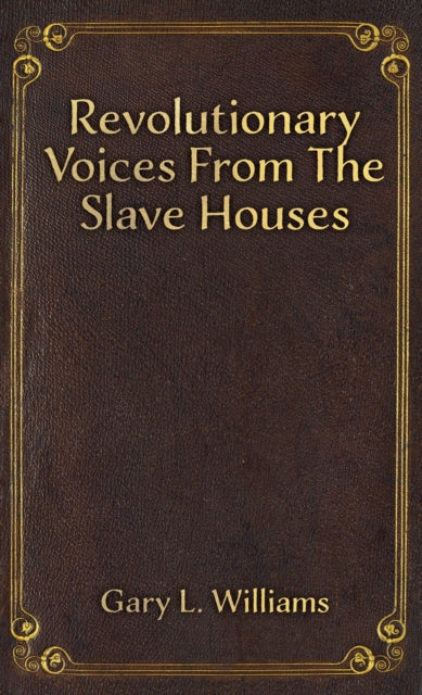 Book cover of: Revolutionary Voices from the Slave Houses. By: Gary L. Williams