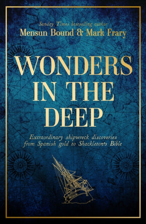 Wonders in the Deep, Extraordinary Shipwreck Discoveries from Spanish Gold to Shackleton's Bible