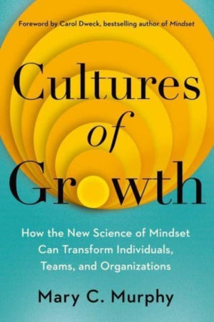 Cultures of Growth, How the New Science of Mindset Can Transform Individuals, Teams and Organisations