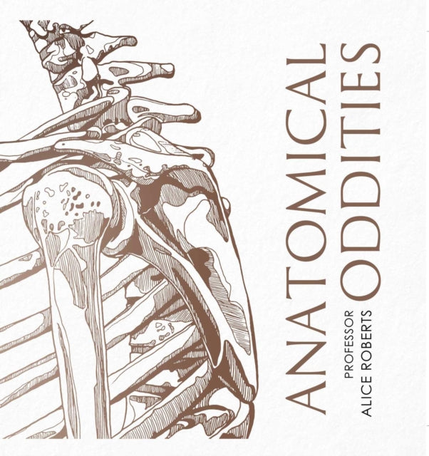 Book cover of: Anatomical Oddities. By: Alice M. Roberts